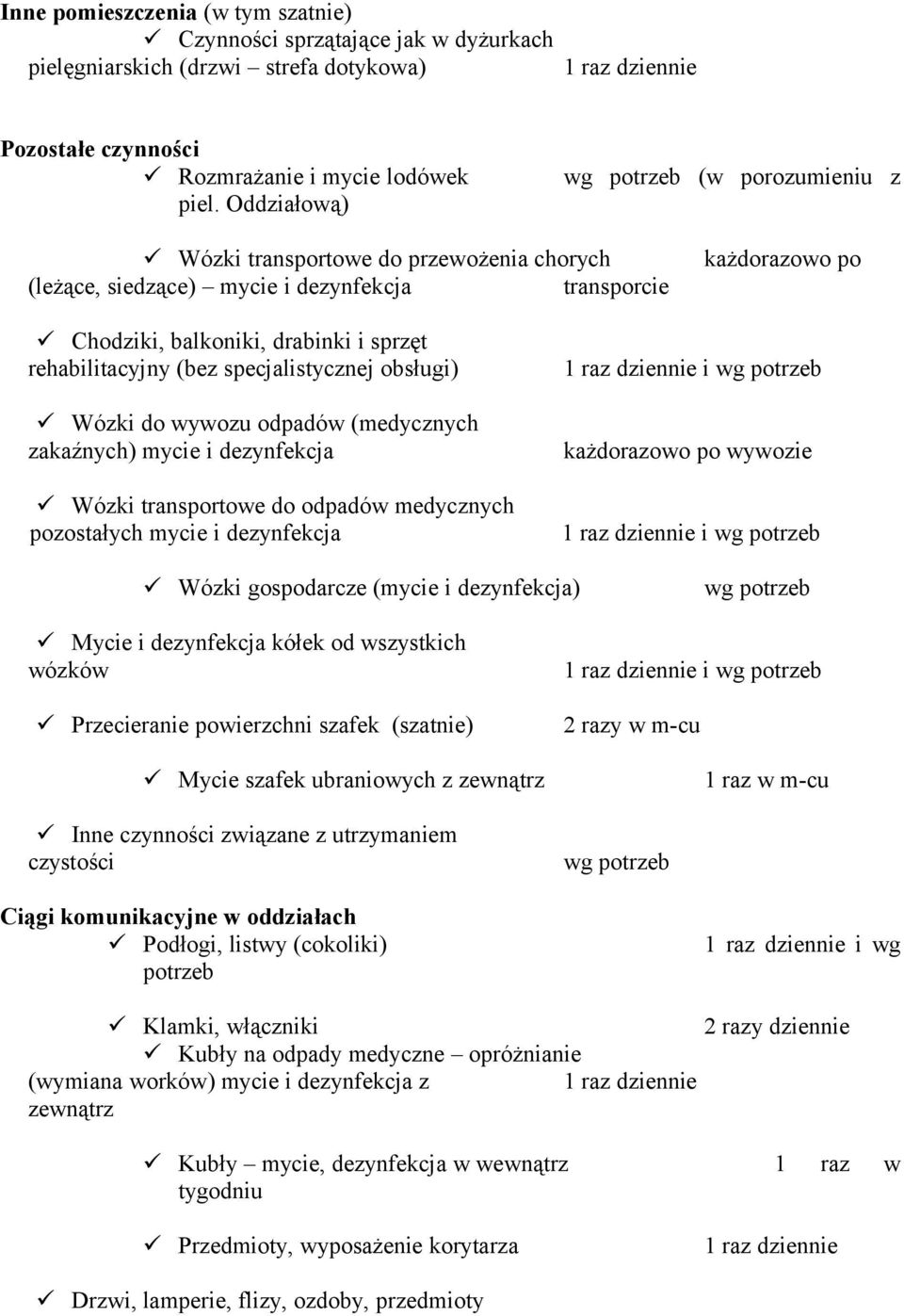 (bez specjalistycznej obsługi) Wózki do wywozu odpadów (medycznych zakaźnych) mycie i dezynfekcja Wózki transportowe do odpadów medycznych pozostałych mycie i dezynfekcja i wg każdorazowo po wywozie