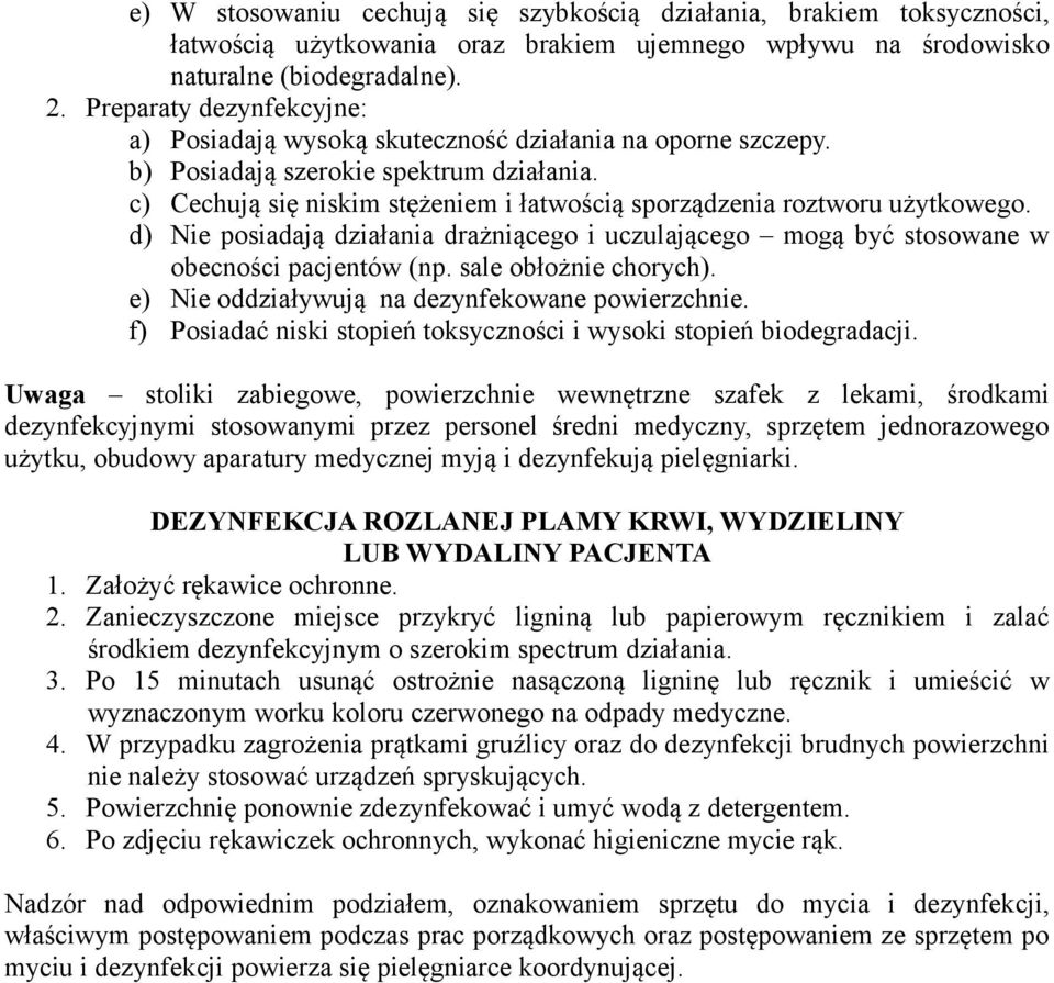 c) Cechują się niskim stężeniem i łatwością sporządzenia roztworu użytkowego. d) Nie posiadają działania drażniącego i uczulającego mogą być stosowane w obecności pacjentów (np.