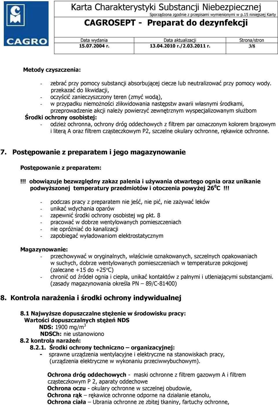 wyspecjalizowanym służbom Środki ochrony osobistej: - odzież ochronna, ochrony dróg oddechowych z filtrem par oznaczonym kolorem brązowym i literą A oraz filtrem cząsteczkowym P2, szczelne okulary