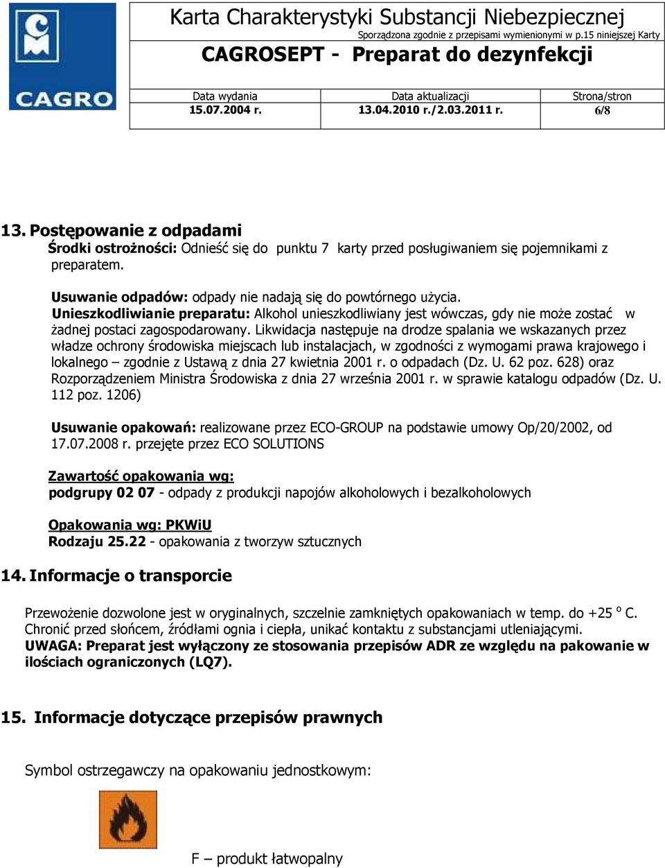 Likwidacja następuje na drodze spalania we wskazanych przez władze ochrony środowiska miejscach lub instalacjach, w zgodności z wymogami prawa krajowego i lokalnego zgodnie z Ustawą z dnia 27