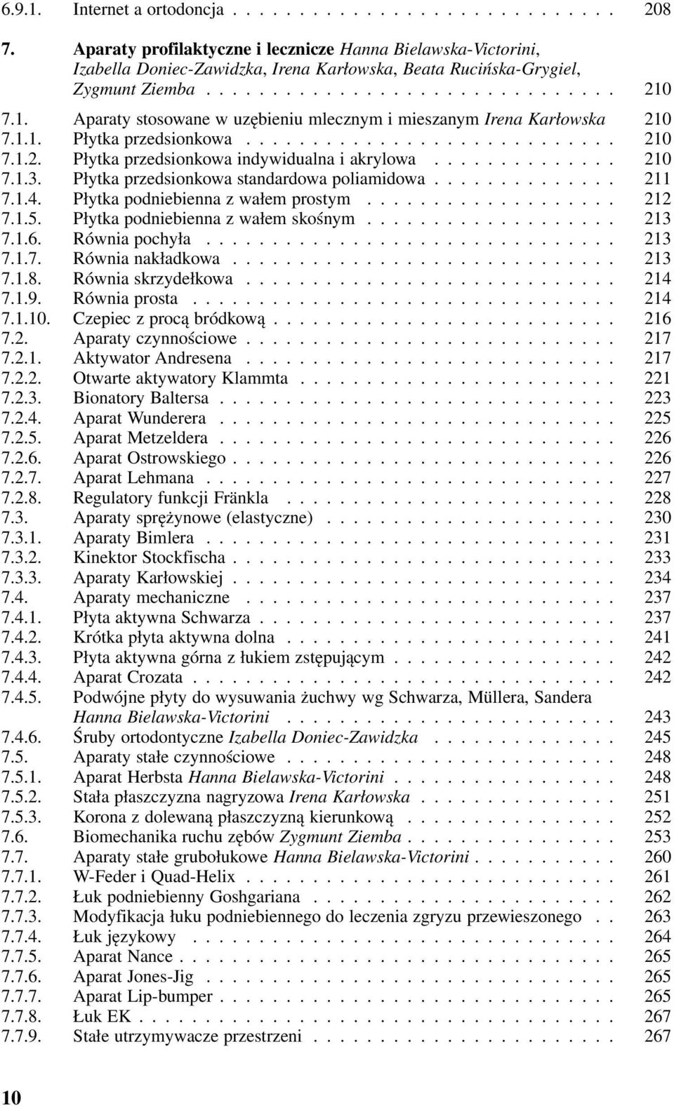 .. 212 7.1.5. Płytka podniebienna z wałem skośnym... 213 7.1.6. Równia pochyła... 213 7.1.7. Równia nakładkowa...... 213 7.1.8. Równia skrzydełkowa..... 214 7.1.9. Równia prosta... 214 7.1.10.