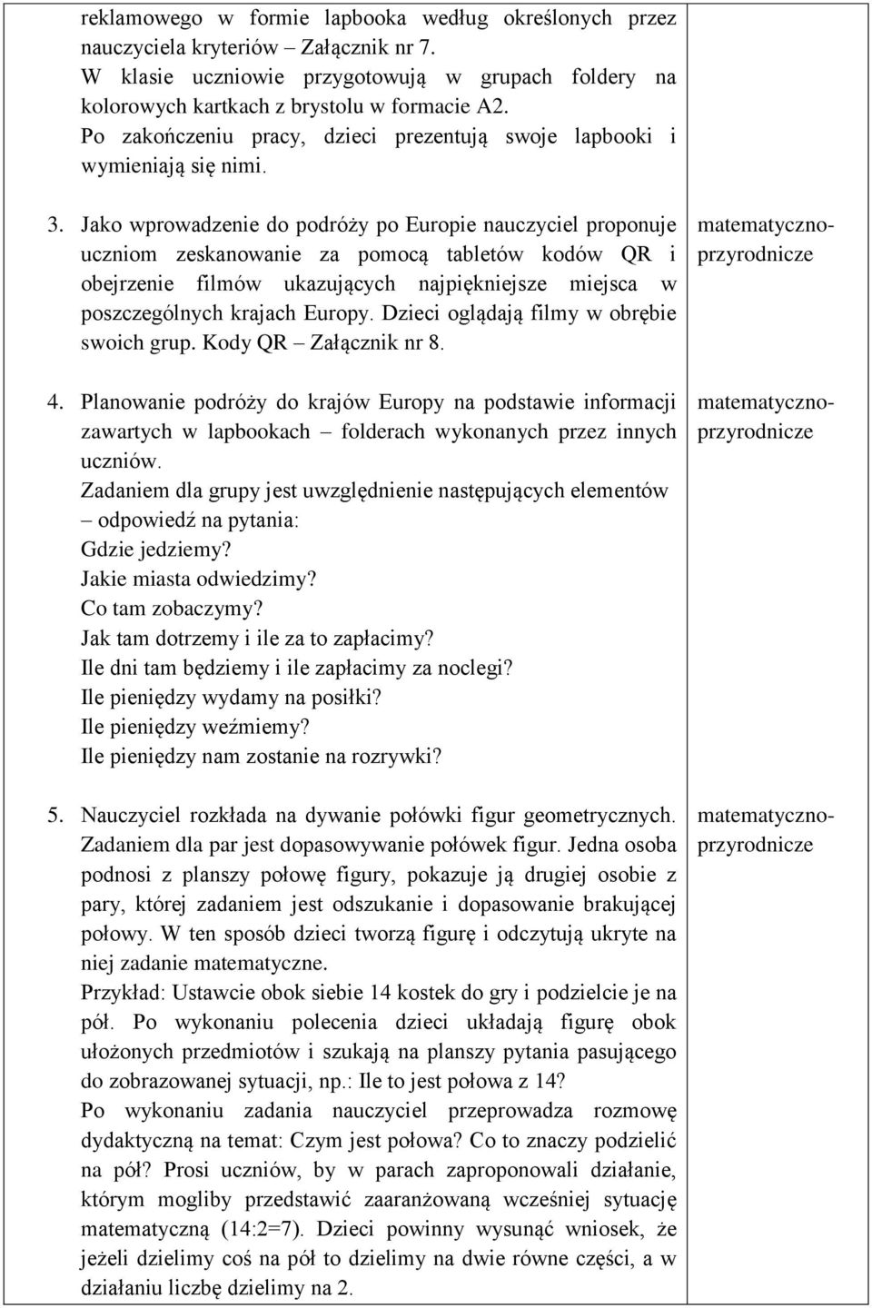 Jako wprowadzenie do podróży po Europie nauczyciel proponuje uczniom zeskanowanie za pomocą tabletów kodów QR i obejrzenie filmów ukazujących najpiękniejsze miejsca w poszczególnych krajach Europy.