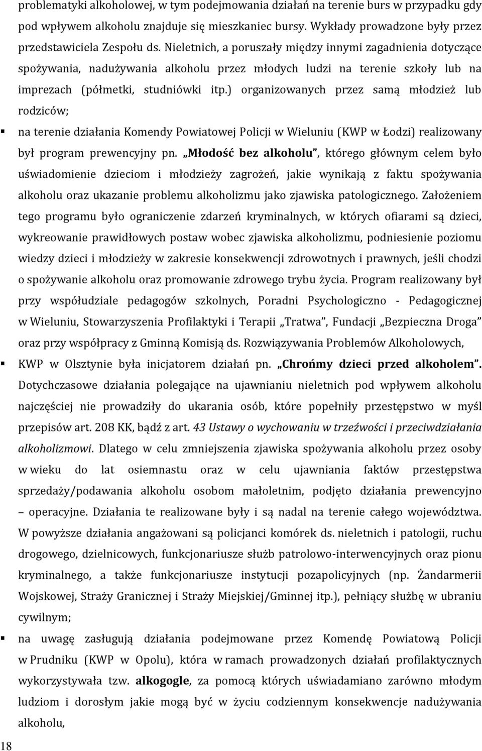 ) organizowanych przez samą młodzież lub rodziców; na terenie działania Komendy Powiatowej Policji w Wieluniu (KWP w Łodzi) realizowany był program prewencyjny pn.