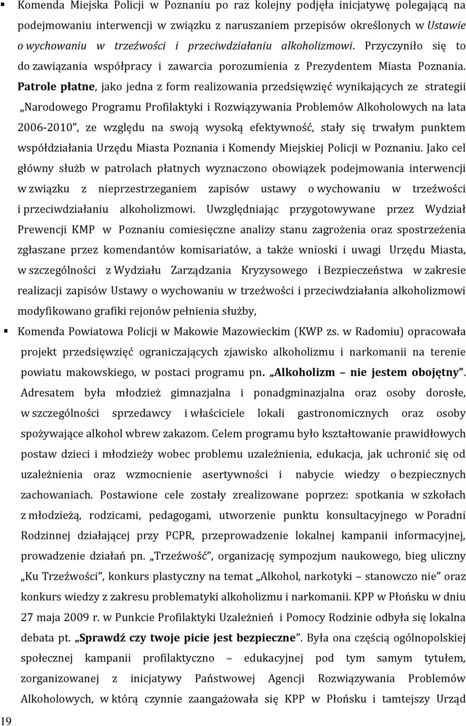 Patrole płatne, jako jedna z form realizowania przedsięwzięć wynikających ze strategii Narodowego Programu Profilaktyki i Rozwiązywania Problemów Alkoholowych na lata 2006-2010, ze względu na swoją