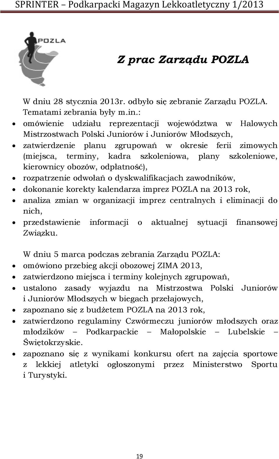 szkoleniowa, plany szkoleniowe, kierownicy obozów, odpłatność), rozpatrzenie odwołań o dyskwalifikacjach zawodników, dokonanie korekty kalendarza imprez POZLA na 2013 rok, analiza zmian w organizacji