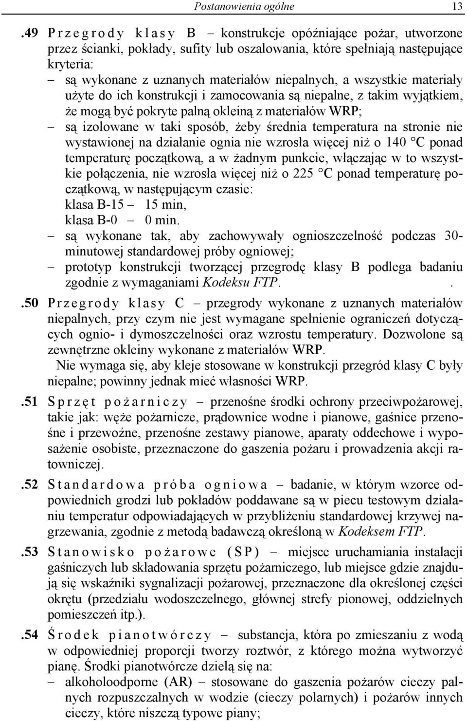 wszystkie materiały użyte do ich konstrukcji i zamocowania są niepalne, z takim wyjątkiem, że mogą być pokryte palną okleiną z materiałów WRP; są izolowane w taki sposób, żeby średnia temperatura na