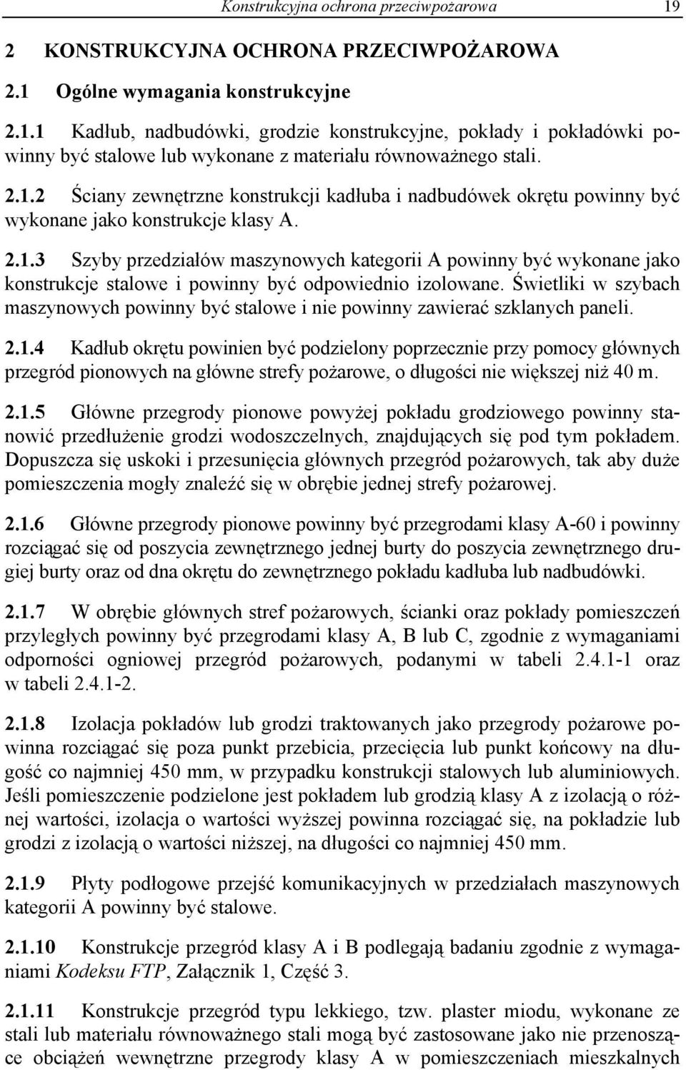 Świetliki w szybach maszynowych powinny być stalowe i nie powinny zawierać szklanych paneli. 2.1.