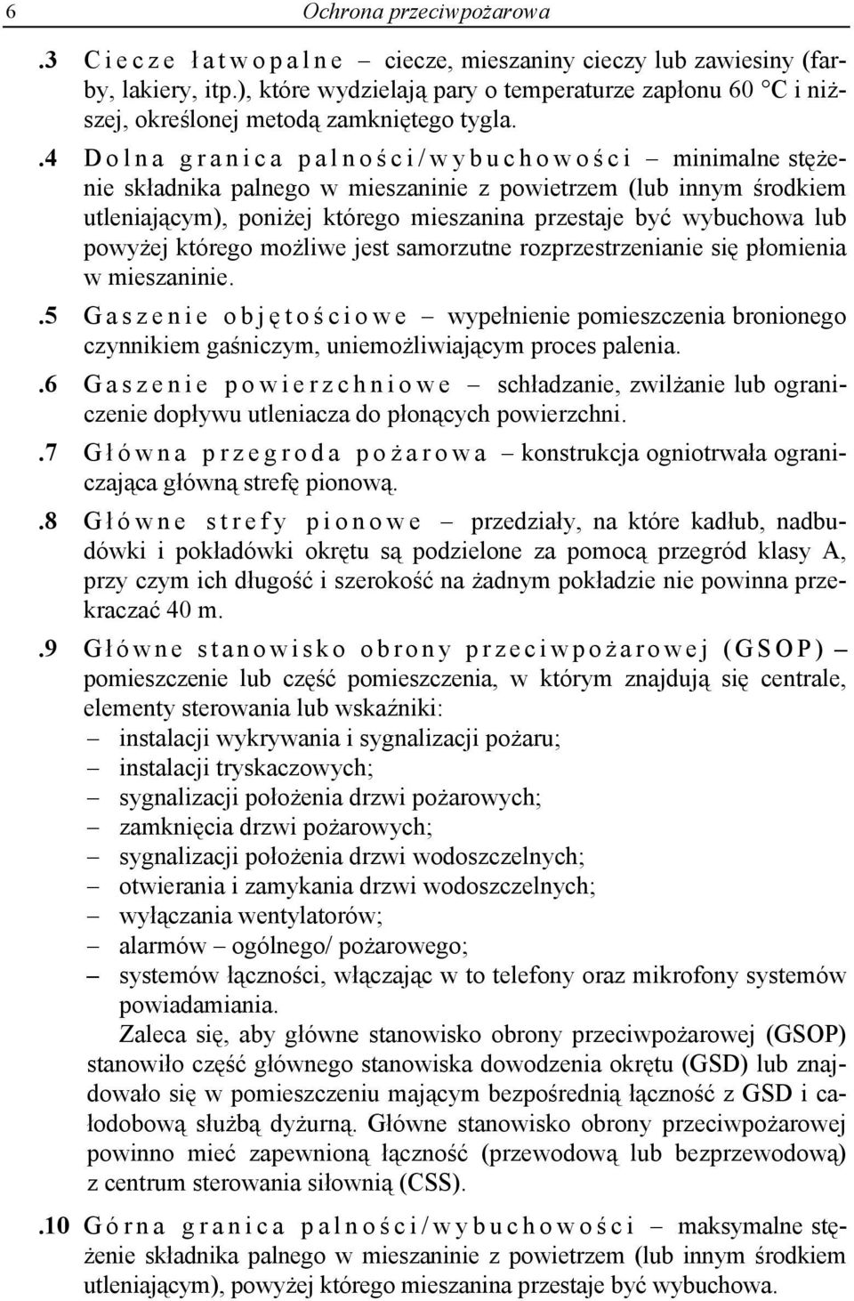 .4 Dolna granica palnoś ci/wybuchowoś c i minimalne stężenie składnika palnego w mieszaninie z powietrzem (lub innym środkiem utleniającym), poniżej którego mieszanina przestaje być wybuchowa lub