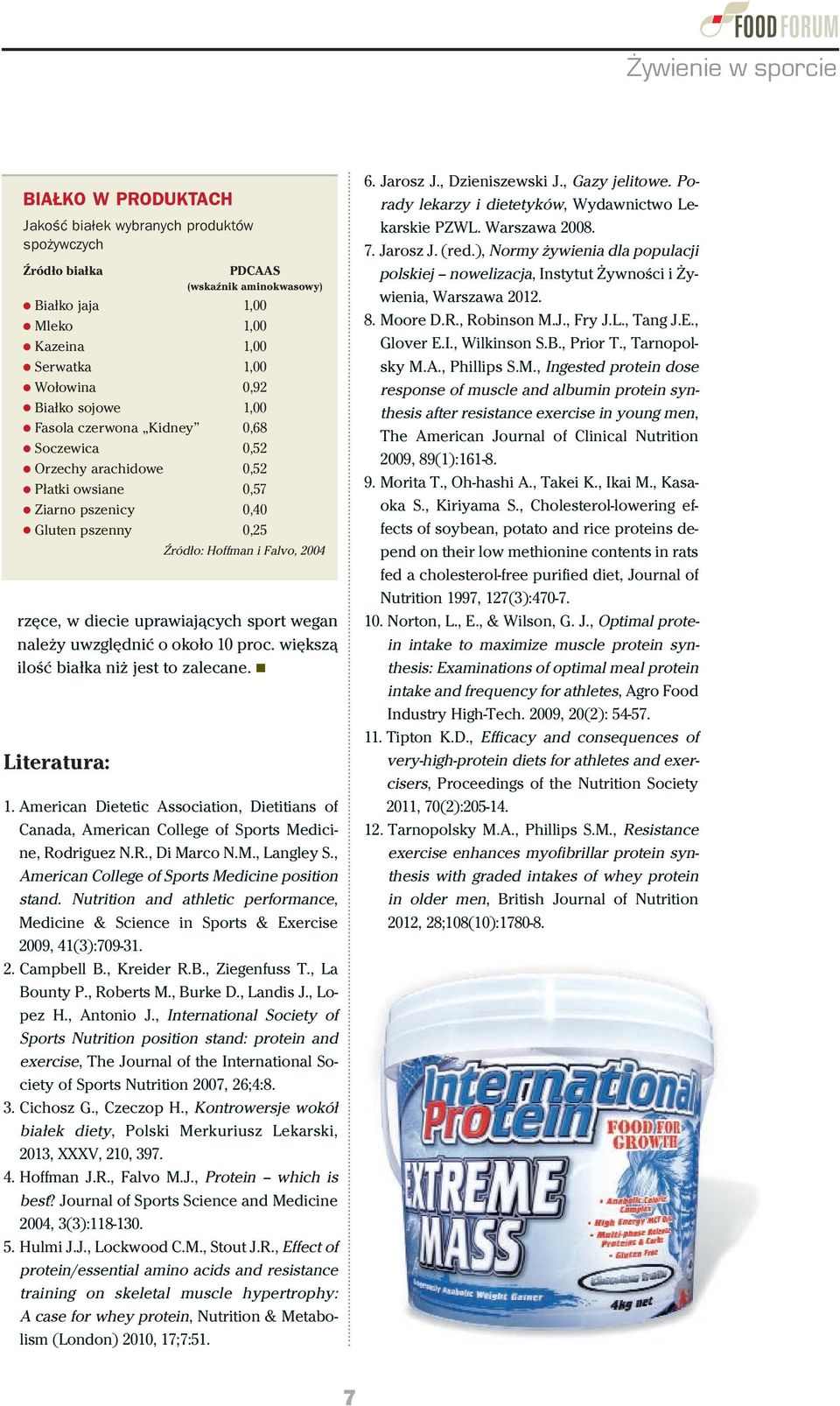 należy uwzględnić o około 10 proc. większą ilość białka niż jest to zalecane. Literatura: 1. American Dietetic Association, Dietitians of Canada, American College of Sports Medicine, Rodriguez N.R., Di Marco N.