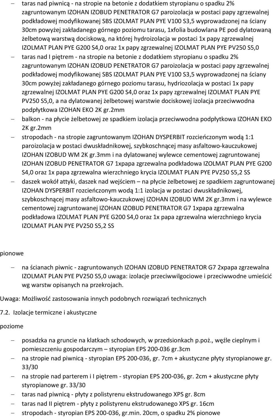 zgrzewalnej IZOLMAT PLAN PYE G200 S4,0 oraz 1x papy zgrzewalnej IZOLMAT PLAN PYE PV250 S5,0 taras nad I piętrem - na stropie na betonie z dodatkiem styropianu o spadku 2% zagruntowanym IZOHAN IZOBUD
