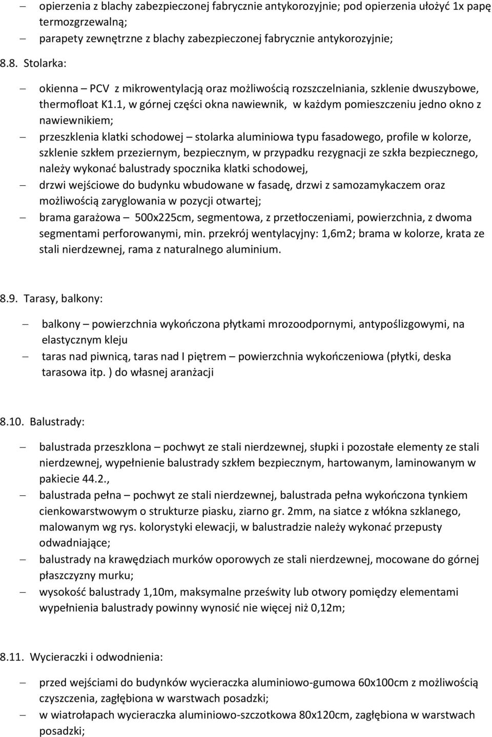 1, w górnej części okna nawiewnik, w każdym pomieszczeniu jedno okno z nawiewnikiem; przeszklenia klatki schodowej stolarka aluminiowa typu fasadowego, profile w kolorze, szklenie szkłem przeziernym,