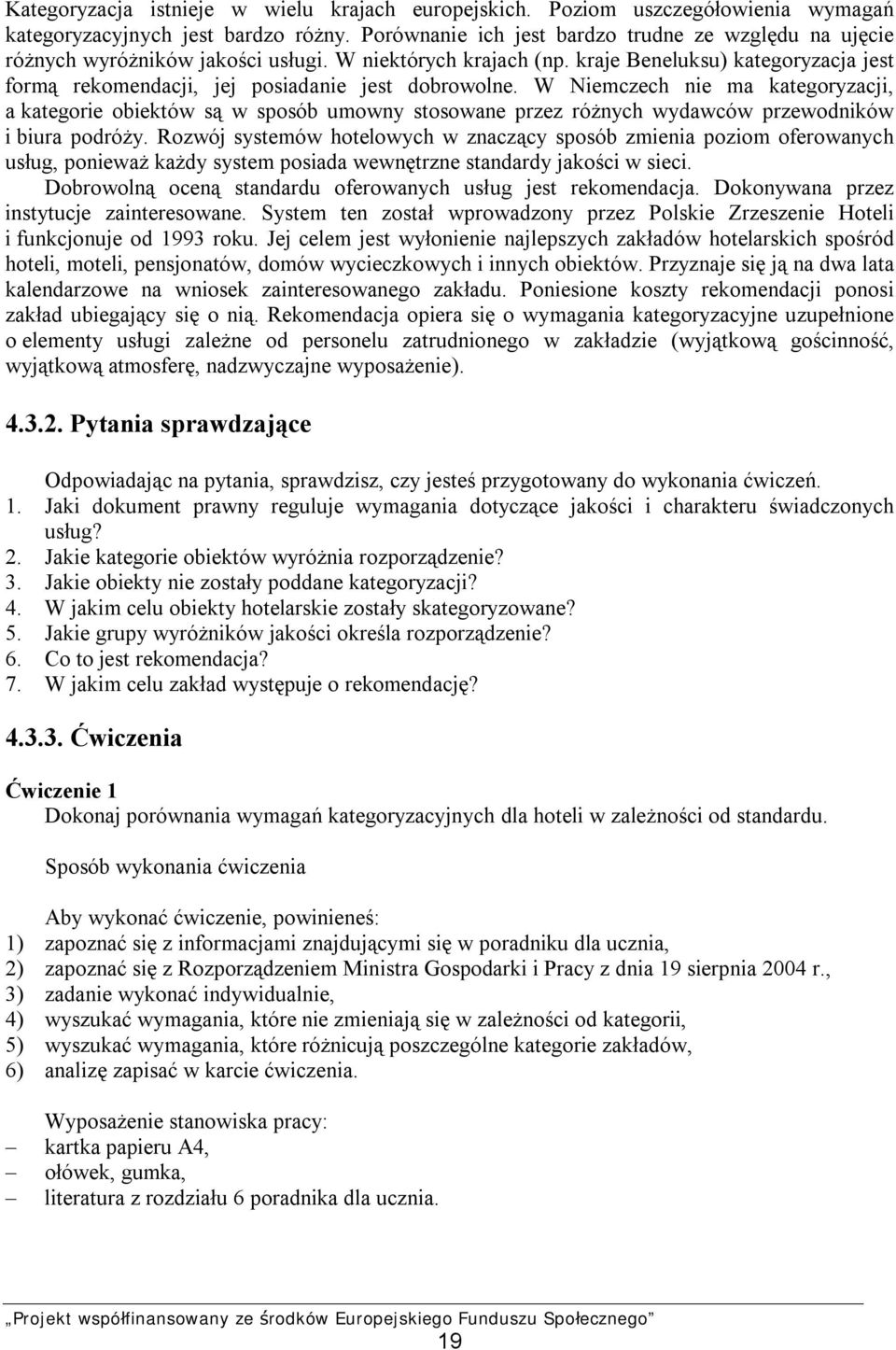 kraje Beneluksu) kategoryzacja jest formą rekomendacji, jej posiadanie jest dobrowolne.