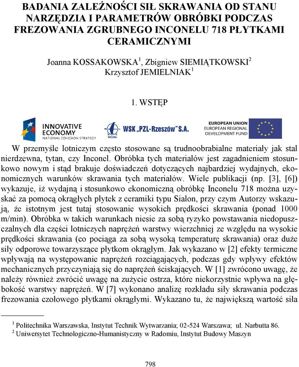 Obróbka tych materiałów jest zagadnieniem stosunkowo nowym i stąd brakuje doświadczeń dotyczących najbardziej wydajnych, ekonomicznych warunków skrawania tych materiałów. Wiele publikacji (np.