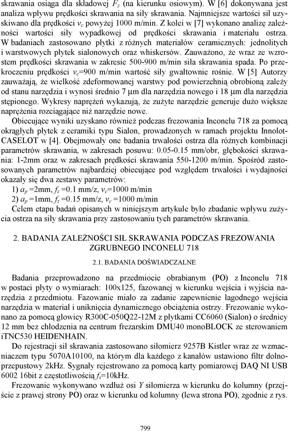 W badaniach zastosowano płytki z różnych materiałów ceramicznych: jednolitych i warstwowych płytek sialonowych oraz whiskersów.