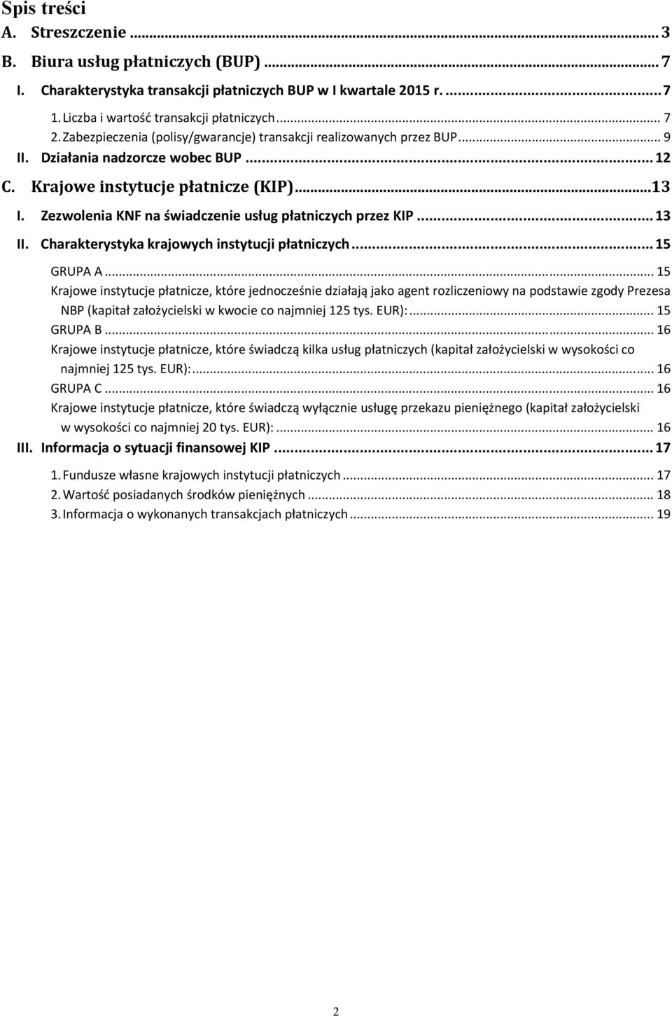 Zezwolenia KNF na świadczenie usług płatniczych przez KIP... 13 II. Charakterystyka krajowych instytucji płatniczych... 15 GRUPA A.