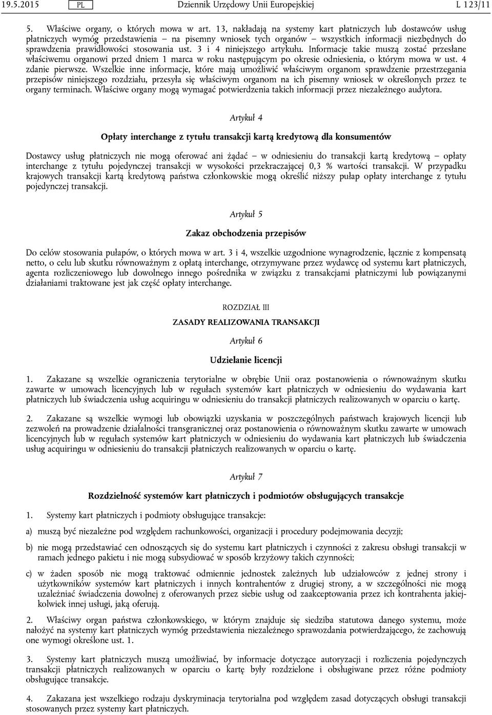 stosowania ust. 3 i 4 niniejszego artykułu. Informacje takie muszą zostać przesłane właściwemu organowi przed dniem 1 marca w roku następującym po okresie odniesienia, o którym mowa w ust.