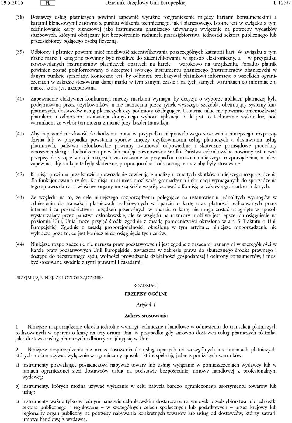 przedsiębiorstwa, jednostki sektora publicznego lub przedsiębiorcy będącego osobą fizyczną. (39) Odbiorcy i płatnicy powinni mieć możliwość zidentyfikowania poszczególnych kategorii kart.