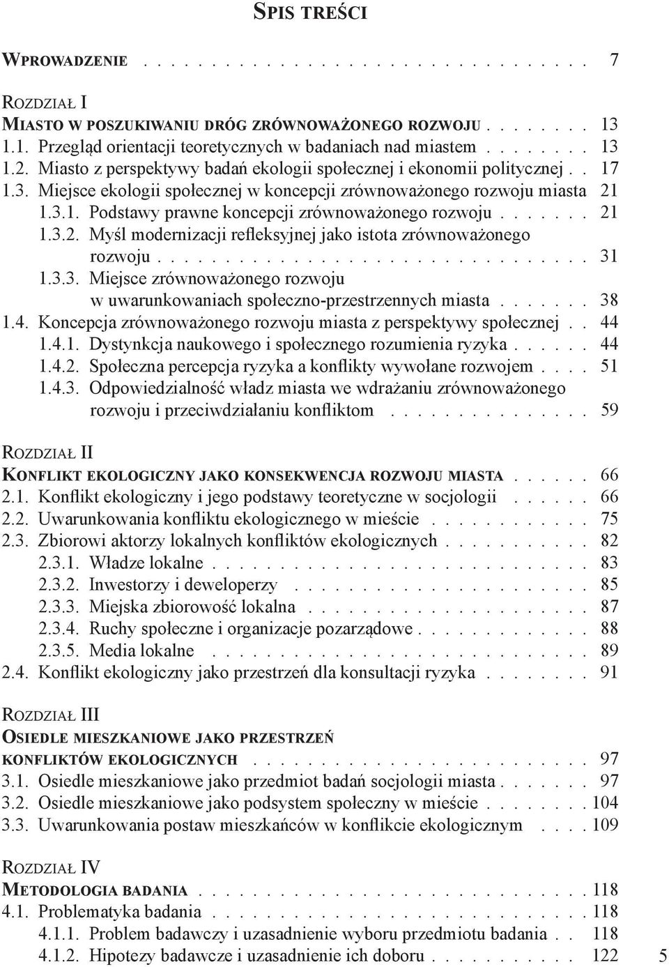 ...... 21 1.3.2. Myśl modernizacji refleksyjnej jako istota zrównoważonego rozwoju................................ 31 1.3.3. Miejsce zrównoważonego rozwoju w uwarunkowaniach społeczno-przestrzennych miasta.