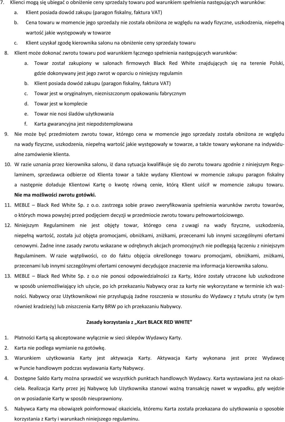 Klient uzyskał zgodę kierownika salonu na obniżenie ceny sprzedaży towaru 8. Klient może dokonać zwrotu towaru pod warunkiem łącznego spełnienia następujących warunków: a.