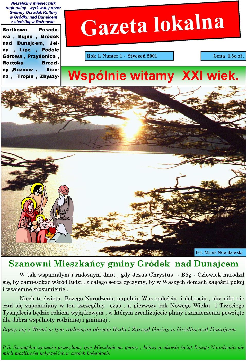 nad Dunajcem W tak wspaniałym i radosnym dniu, gdy Jezus Chrystus - Bóg - Człowiek narodził się, by zamieszkać wśród ludzi, z całego serca życzymy, by w Waszych domach zagościł pokój i wzajemne