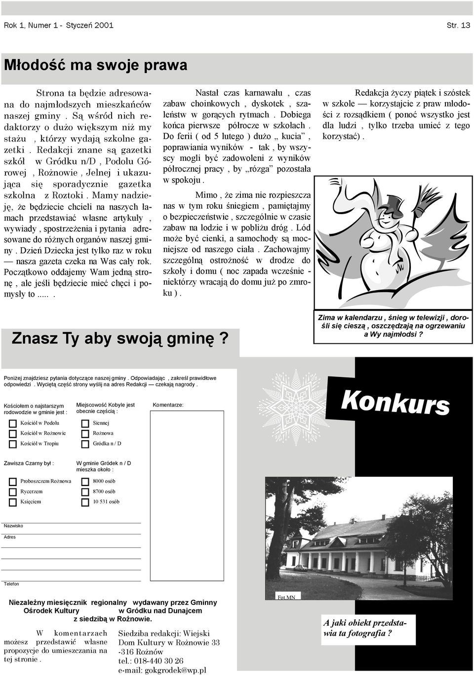 łamach przedstawiać własne artykuły, wywiady, spostrzeżenia i pytania adresowane do różnych organów naszej gminy Dzień Dziecka jest tylko raz w roku nasza gazeta czeka na Was cały rok Początkowo