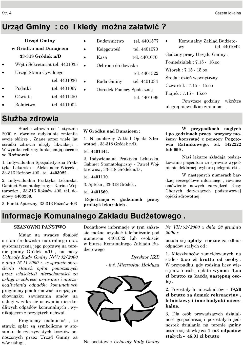 Służba zdrowia od 1 stycznia 2000 r również radykalnie zmieniła swoje oblicze Znane przez wiele lat ośrodki zdrowia uległy likwidacji W wyniku reformy funkcjonują obecnie w Rożnowie : 1 Indywidualna
