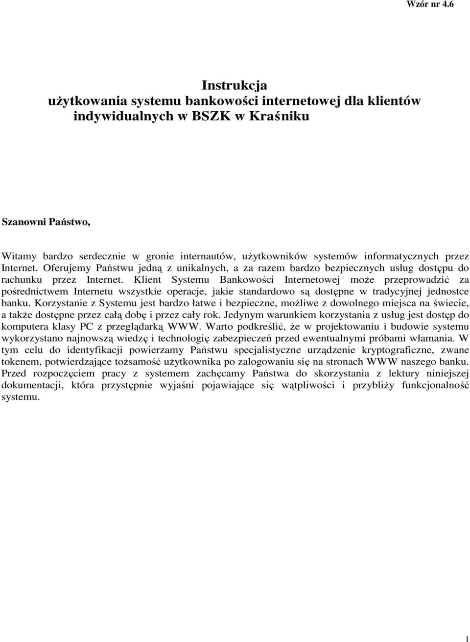 informatycznych przez Internet. Oferujemy Państwu jedną z unikalnych, a za razem bardzo bezpiecznych usług dostępu do rachunku przez Internet.
