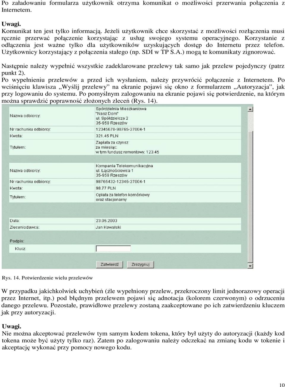 Korzystanie z odłączenia jest waŝne tylko dla uŝytkowników uzyskujących dostęp do Internetu przez telefon. UŜytkownicy korzystający z połączenia stałego (np. SDI w TP S.A.