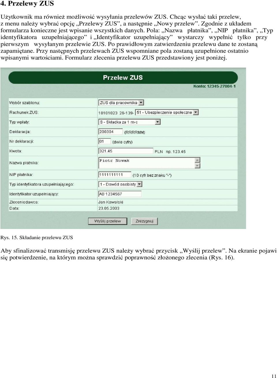 Pola: Nazwa płatnika, NIP płatnika, Typ identyfikatora uzupełniającego i Identyfikator uzupełniający wystarczy wypełnić tylko przy pierwszym wysyłanym przelewie ZUS.