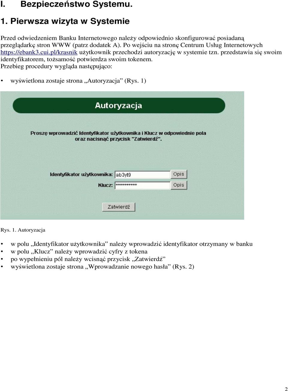 przedstawia się swoim identyfikatorem, toŝsamość potwierdza swoim tokenem. Przebieg procedury wygląda następująco: wyświetlona zostaje strona Autoryzacja (Rys. 1)