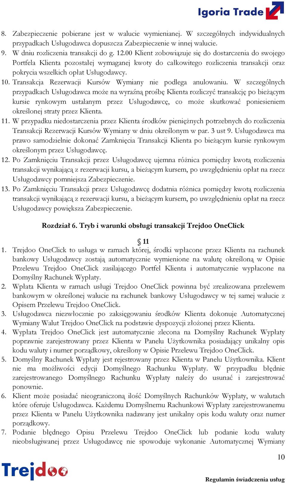 Transakcja Rezerwacji Kursów Wymiany nie podlega anulowaniu.