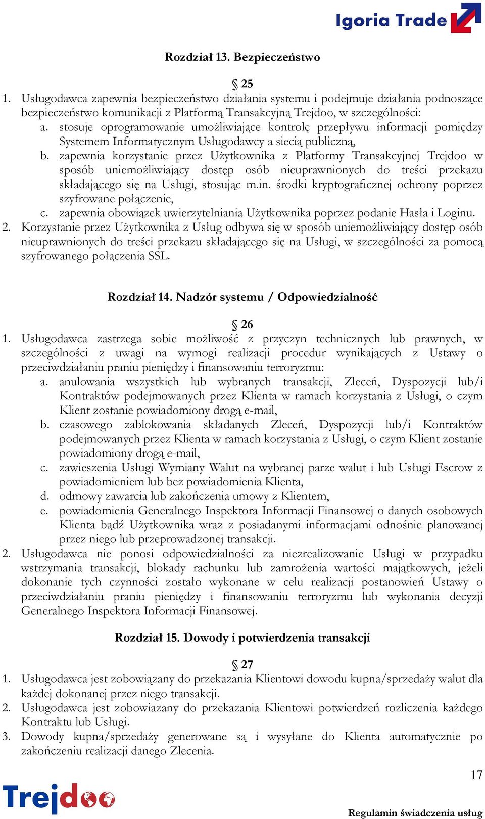 stosuje oprogramowanie umożliwiające kontrolę przepływu informacji pomiędzy Systemem Informatycznym Usługodawcy a siecią publiczną, b.