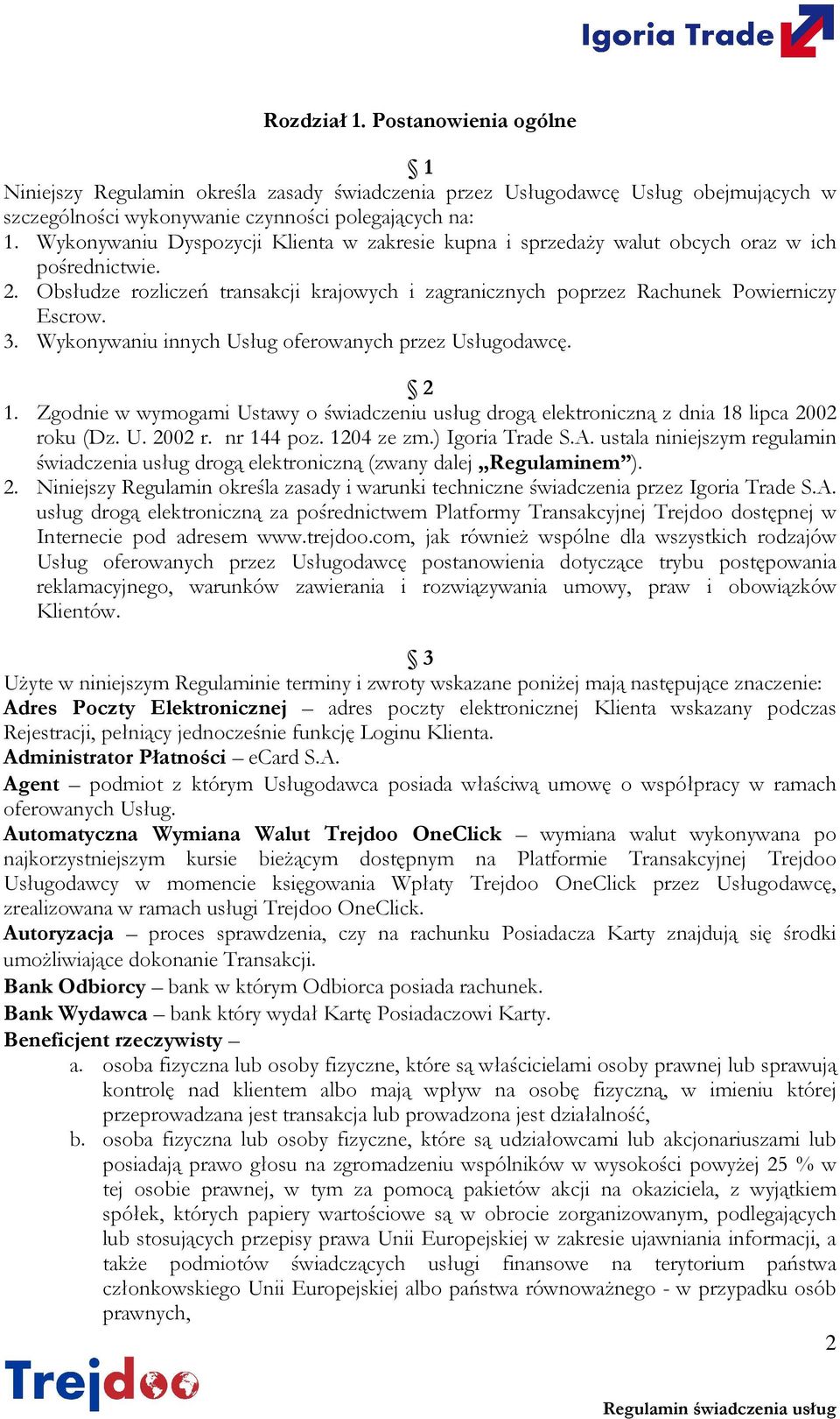 Wykonywaniu innych Usług oferowanych przez Usługodawcę. 2 1. Zgodnie w wymogami Ustawy o świadczeniu usług drogą elektroniczną z dnia 18 lipca 2002 roku (Dz. U. 2002 r. nr 144 poz. 1204 ze zm.