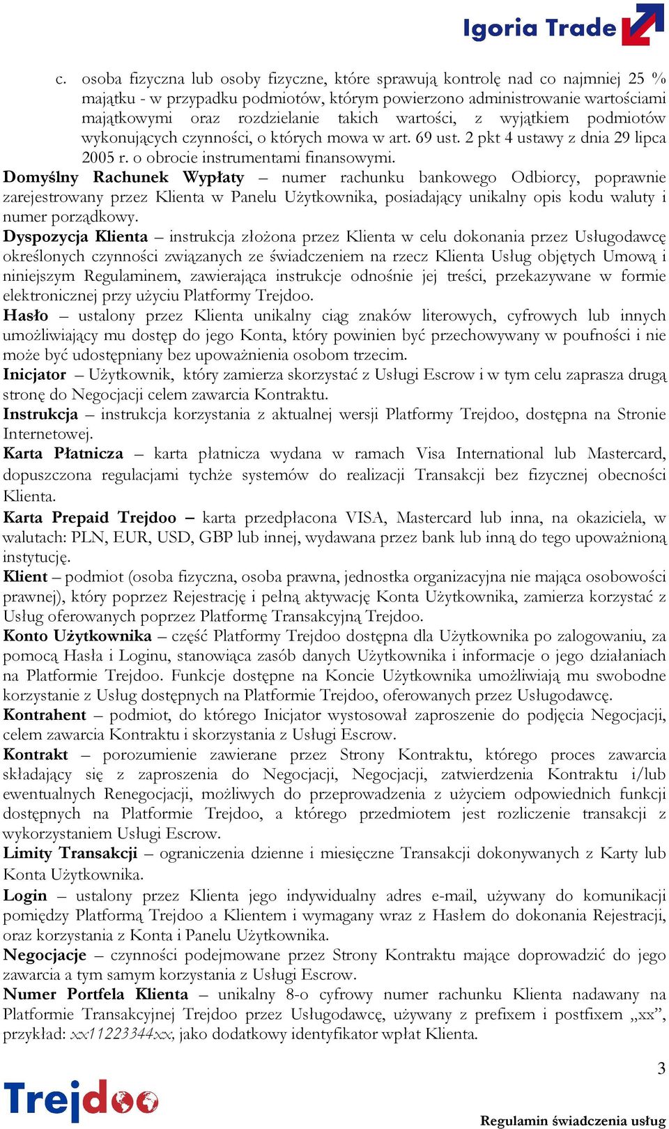 Domyślny Rachunek Wypłaty numer rachunku bankowego Odbiorcy, poprawnie zarejestrowany przez Klienta w Panelu Użytkownika, posiadający unikalny opis kodu waluty i numer porządkowy.