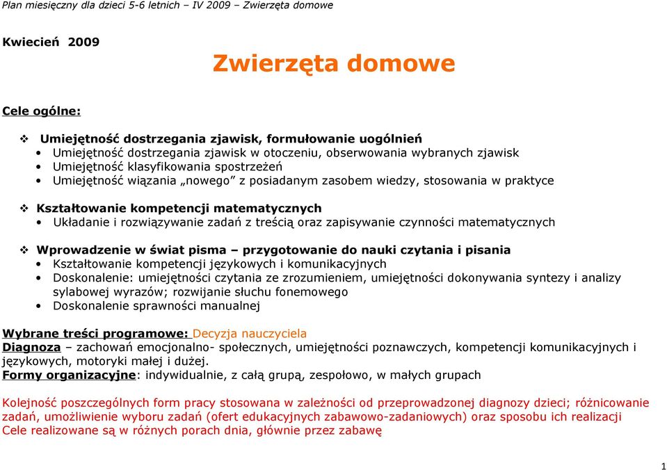 zapisywanie czynności matematycznych Wprowadzenie w świat pisma przygotowanie do nauki czytania i pisania Kształtowanie kompetencji językowych i komunikacyjnych Doskonalenie: umiejętności czytania ze