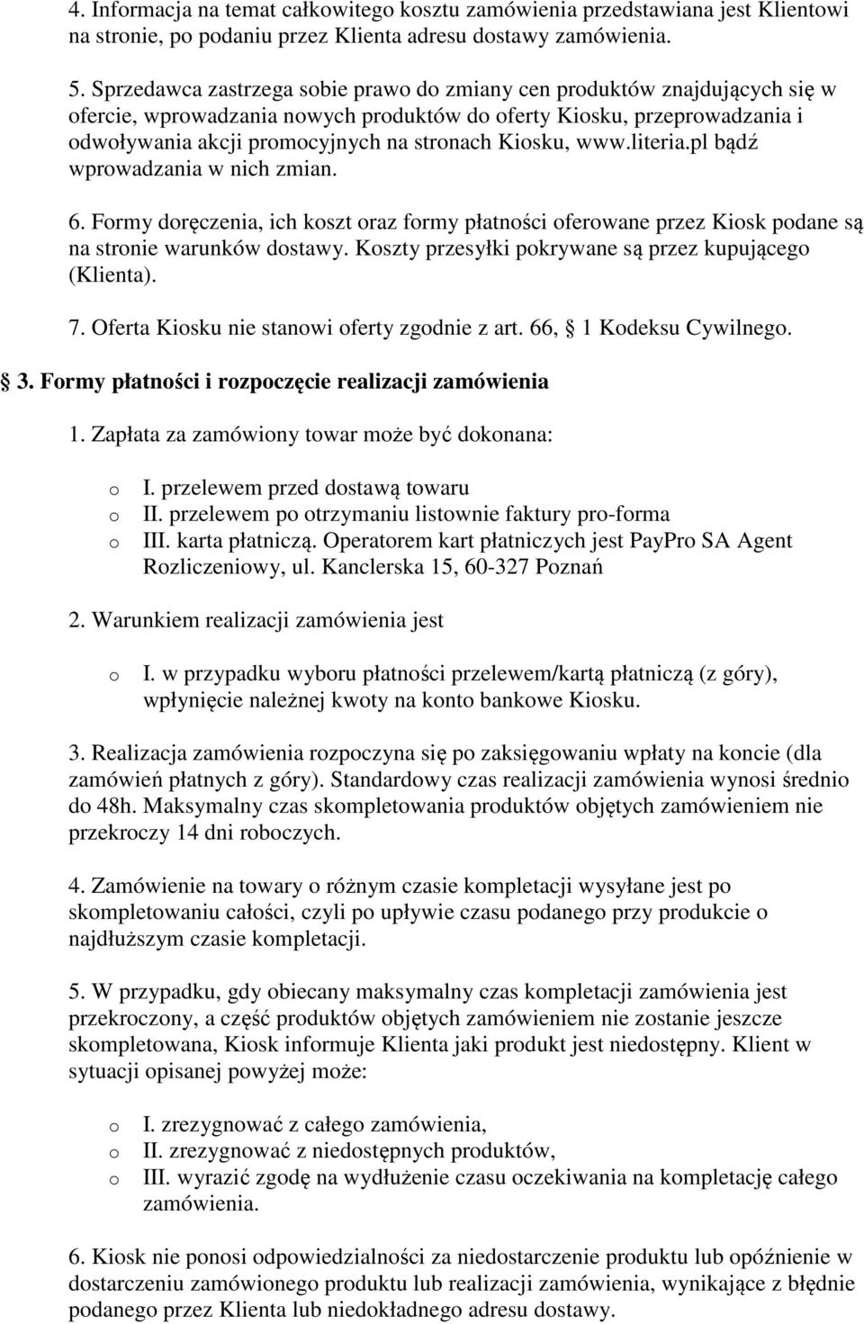 pl bądź wprwadzania w nich zmian. 6. Frmy dręczenia, ich kszt raz frmy płatnści ferwane przez Kisk pdane są na strnie warunków dstawy. Kszty przesyłki pkrywane są przez kupująceg (Klienta). 7.