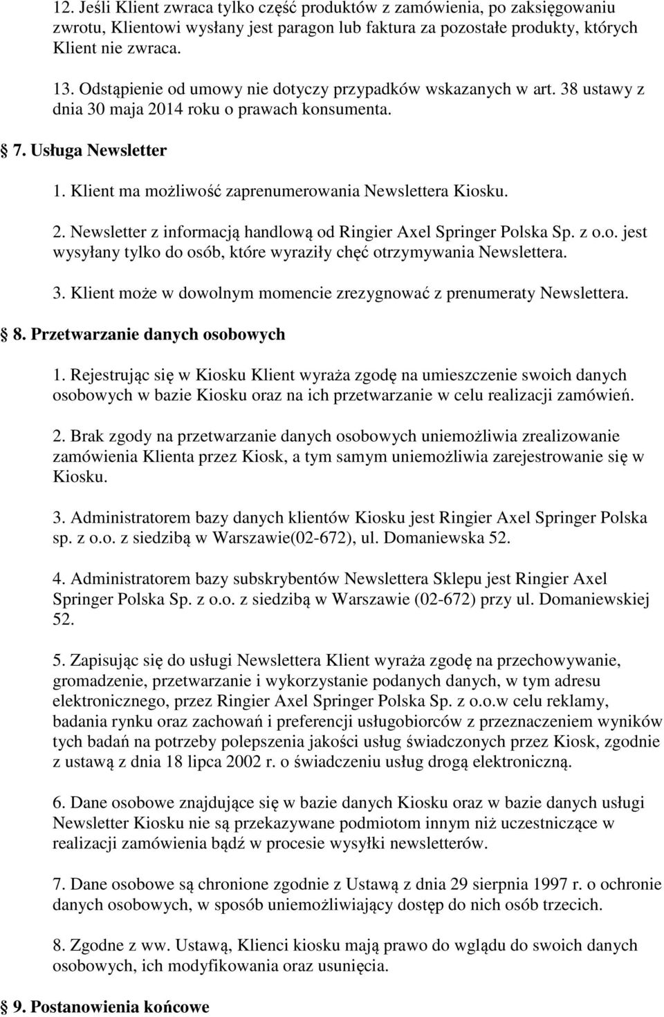 z.. jest wysyłany tylk d sób, które wyraziły chęć trzymywania Newslettera. 3. Klient mże w dwlnym mmencie zrezygnwać z prenumeraty Newslettera. 8. Przetwarzanie danych sbwych 1.