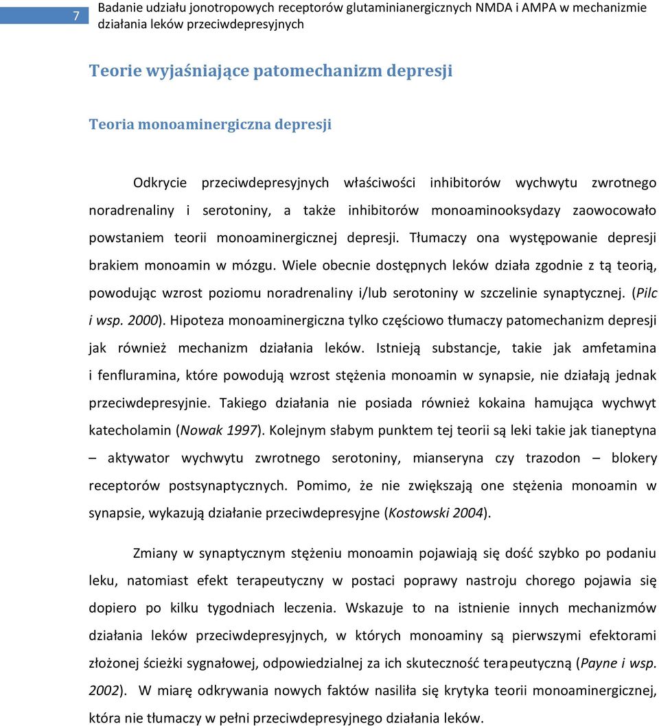 Wiele obecnie dostępnych leków działa zgodnie z tą teorią, powodując wzrost poziomu noradrenaliny i/lub serotoniny w szczelinie synaptycznej. (Pilc i wsp. 2000).