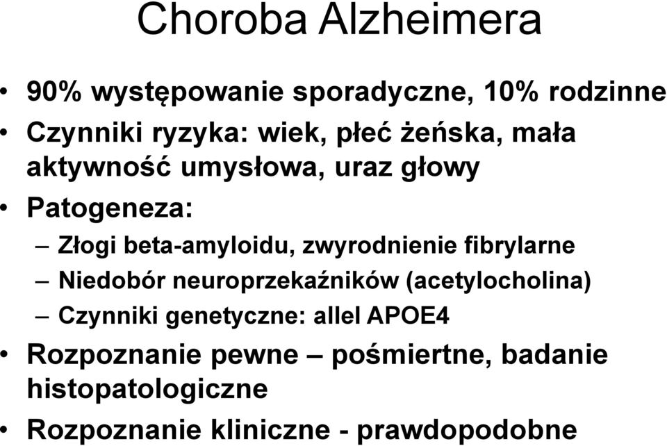 fibrylarne Niedobór neuroprzekaźników (acetylocholina) Czynniki genetyczne: allel APOE4