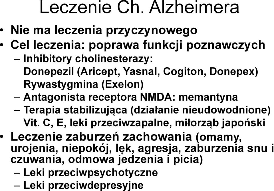 (Aricept, Yasnal, Cogiton, Donepex) Rywastygmina (Exelon) Antagonista receptora NMDA: memantyna Terapia stabilizująca