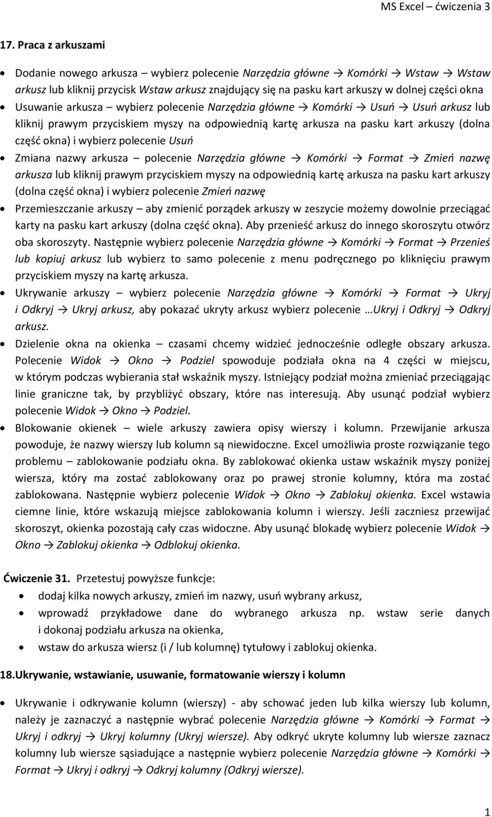 polecenie Usuo Zmiana nazwy arkusza polecenie Narzędzia główne Komórki Format Zmieo nazwę arkusza lub kliknij prawym przyciskiem myszy na odpowiednią kartę arkusza na pasku kart arkuszy (dolna częśd