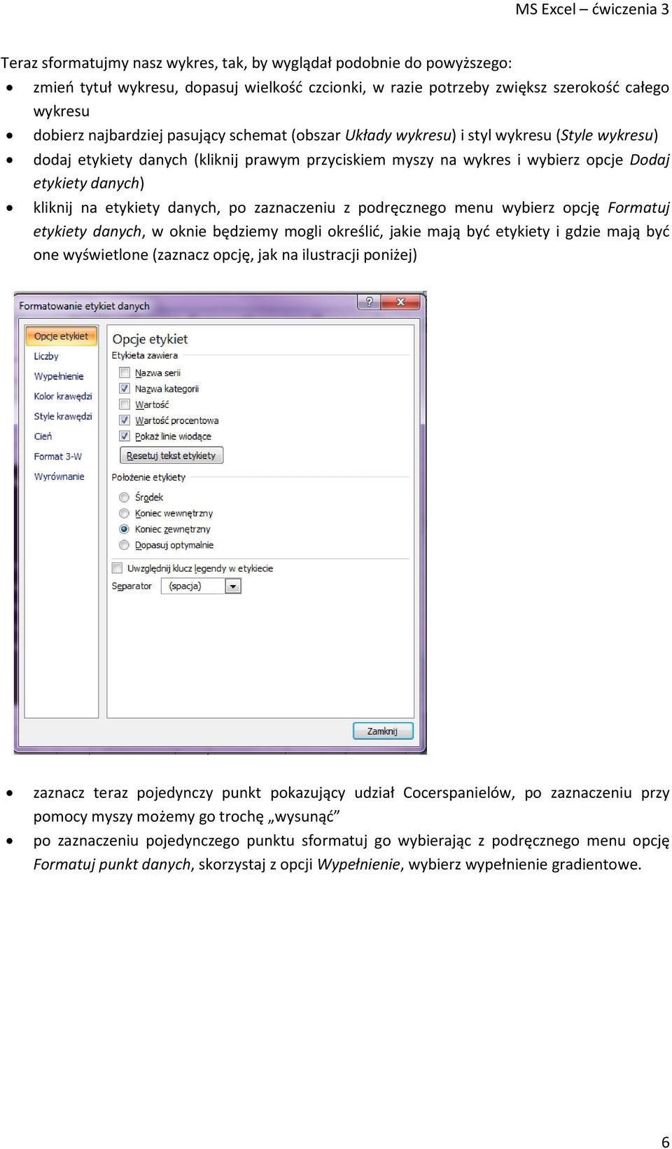 zaznaczeniu z podręcznego menu wybierz opcję Formatuj etykiety danych, w oknie będziemy mogli określid, jakie mają byd etykiety i gdzie mają byd one wyświetlone (zaznacz opcję, jak na ilustracji