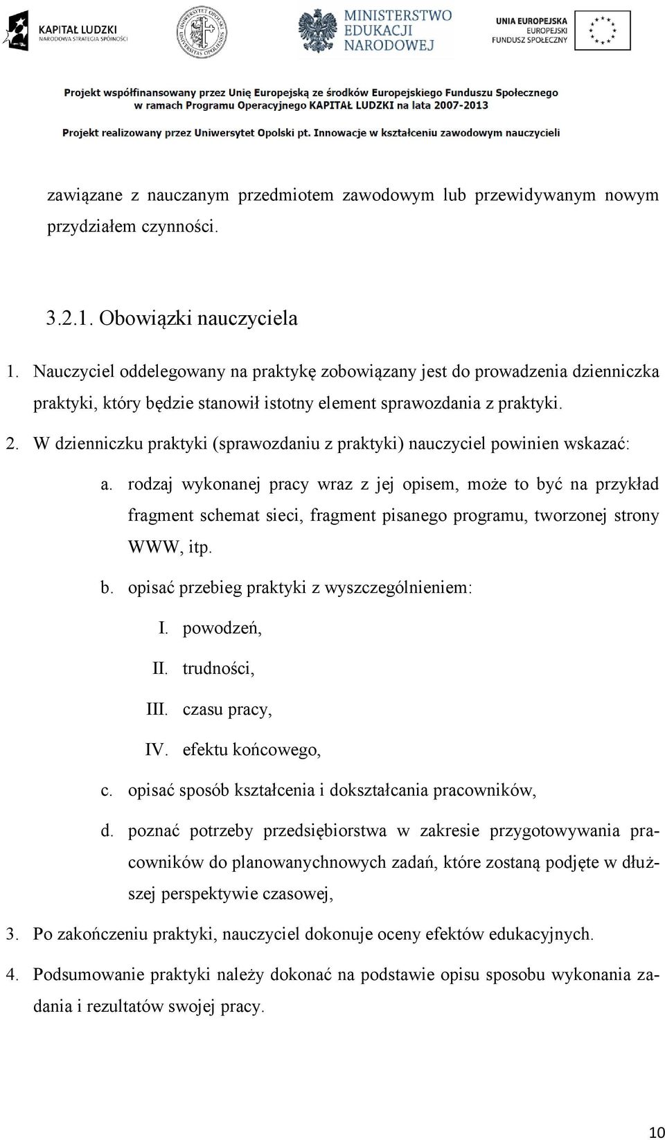W dzienniczku praktyki (sprawozdaniu z praktyki) nauczyciel powinien wskazać: a.