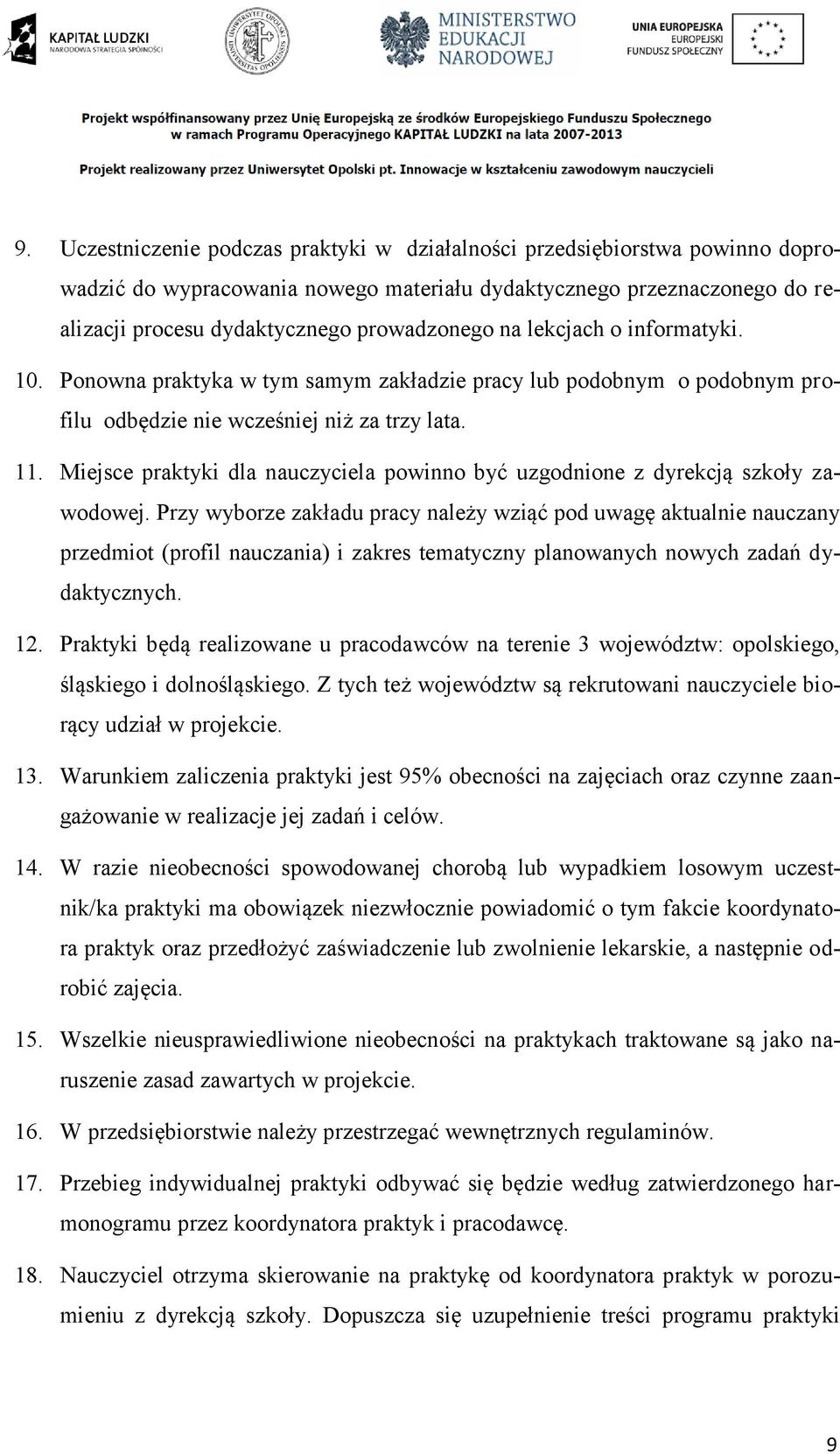 Miejsce praktyki dla nauczyciela powinno być uzgodnione z dyrekcją szkoły zawodowej.
