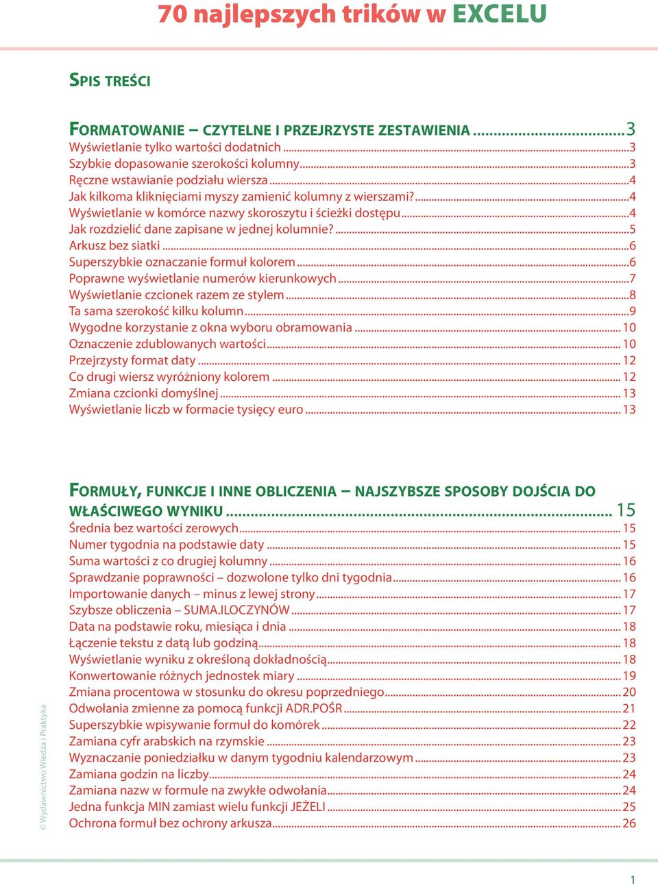 ..4 Jak rozdzielić dane zapisane w jednej kolumnie?...5 Arkusz bez siatki...6 Superszybkie oznaczanie formuł kolorem...6 Poprawne wyświetlanie numerów kierunkowych.