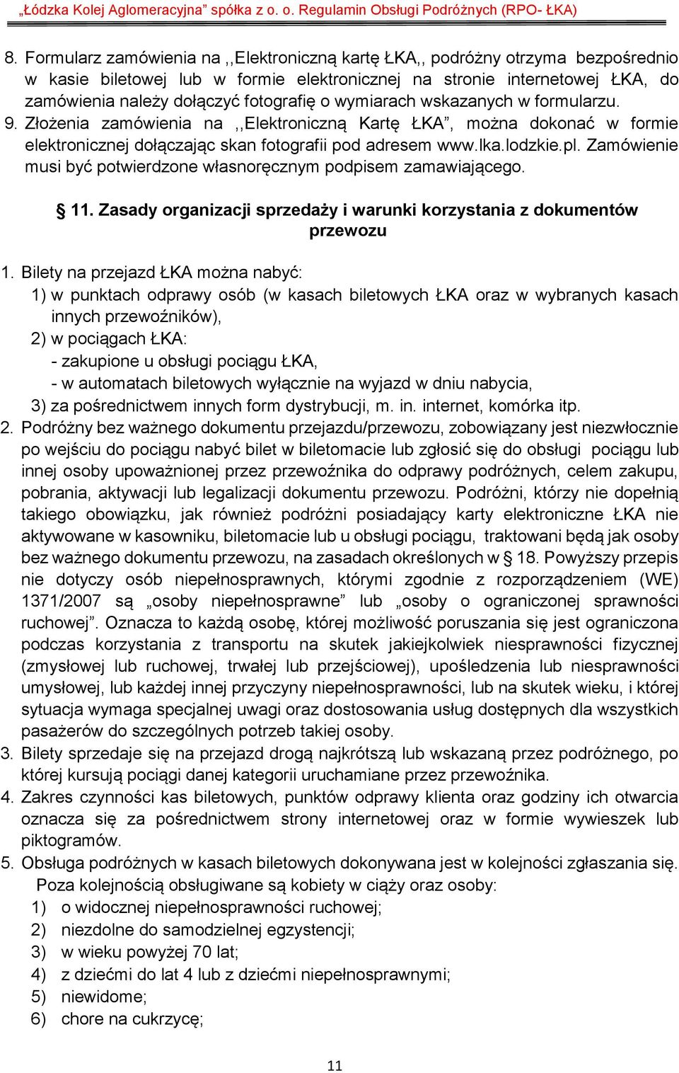 Zamówienie musi być potwierdzone własnoręcznym podpisem zamawiającego. 11. Zasady organizacji sprzedaży i warunki korzystania z dokumentów przewozu 1.