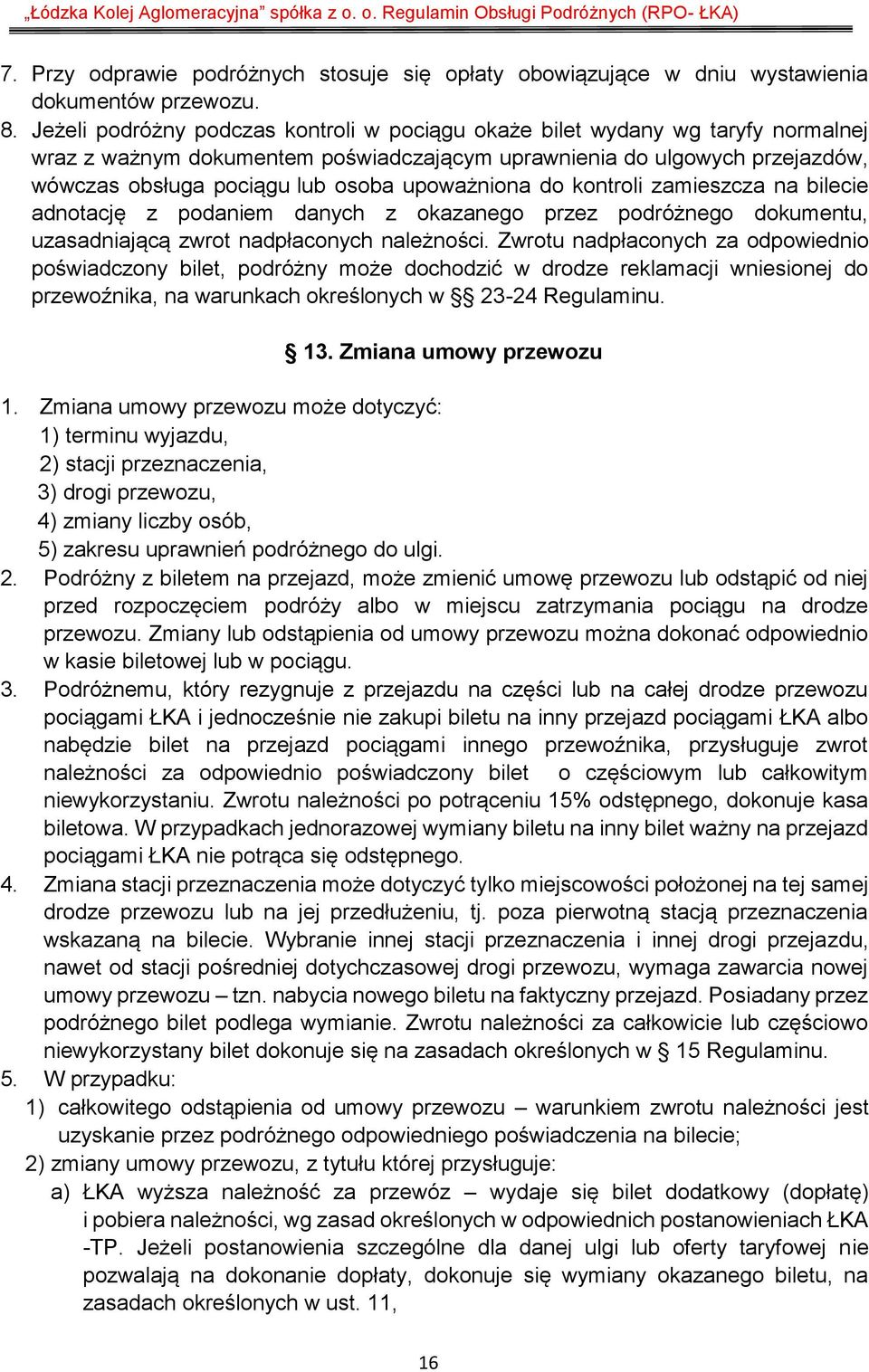 upoważniona do kontroli zamieszcza na bilecie adnotację z podaniem danych z okazanego przez podróżnego dokumentu, uzasadniającą zwrot nadpłaconych należności.