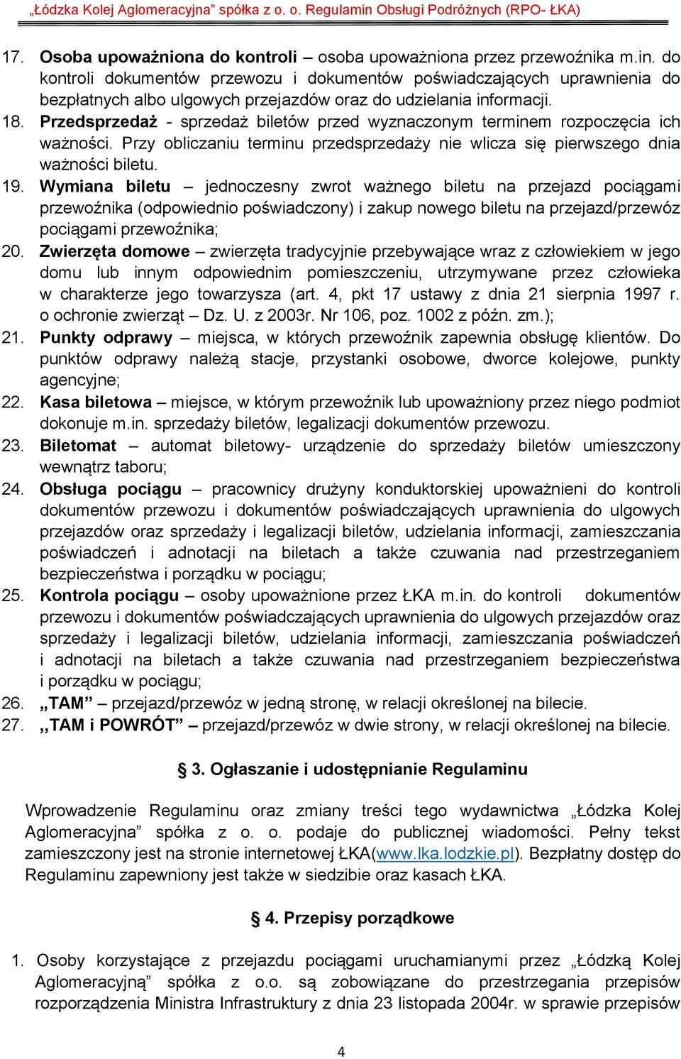 Przedsprzedaż - sprzedaż biletów przed wyznaczonym terminem rozpoczęcia ich ważności. Przy obliczaniu terminu przedsprzedaży nie wlicza się pierwszego dnia ważności biletu. 19.