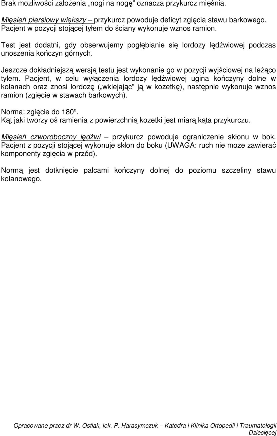 Jeszcze dokładniejszą wersją testu jest wykonanie go w pozycji wyjściowej na leżąco tyłem.