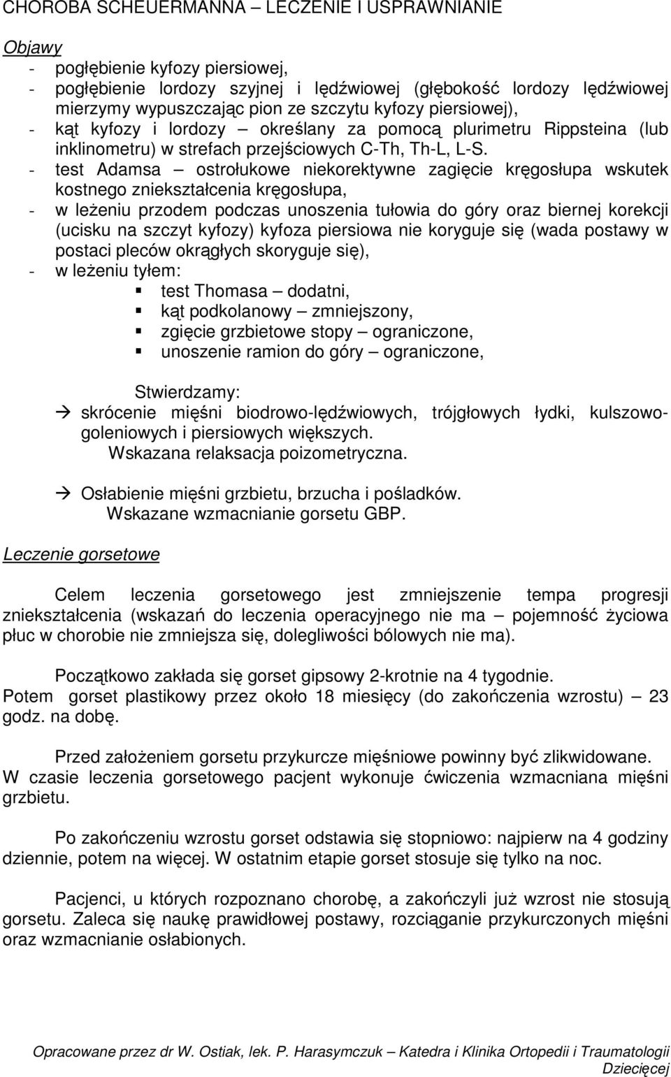 - test Adamsa ostrołukowe niekorektywne zagięcie kręgosłupa wskutek kostnego zniekształcenia kręgosłupa, - w leżeniu przodem podczas unoszenia tułowia do góry oraz biernej korekcji (ucisku na szczyt